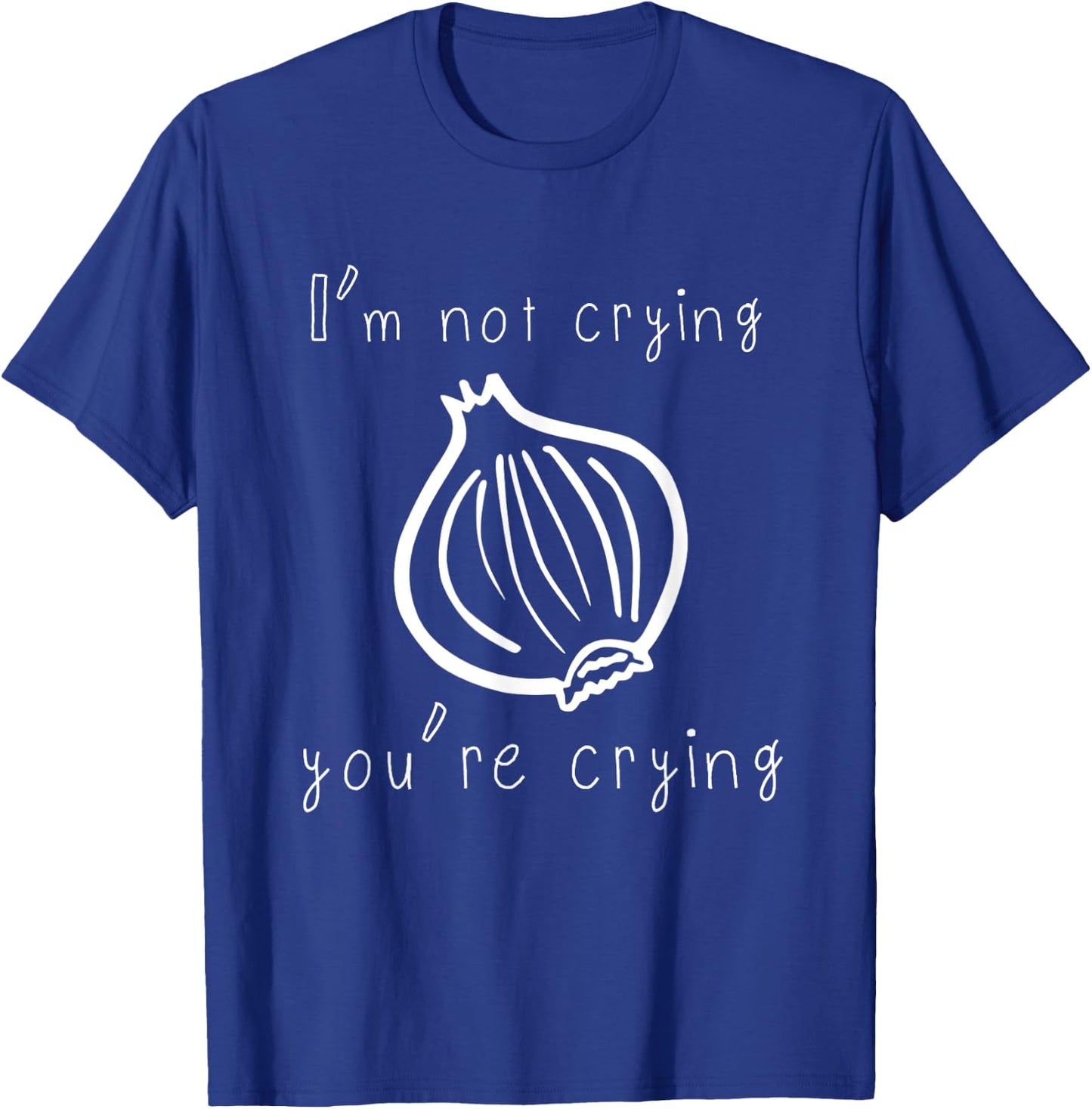 I'm Not Crying You're Crying Funny Onion T-Shirt - T-Shirt | Royal
