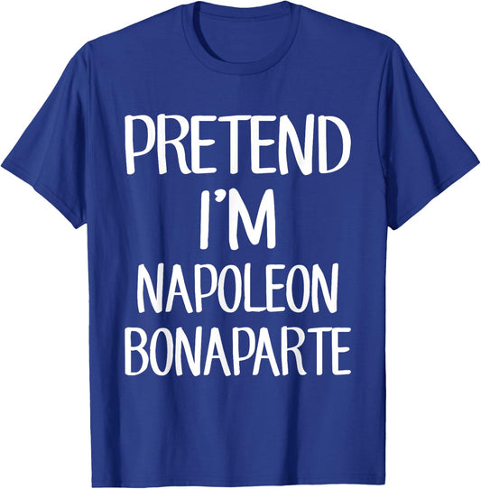 Pretend I'm Napoleon Bonaparte Costume Family Lazy Halloween T-Shirt - T-Shirt | Royal