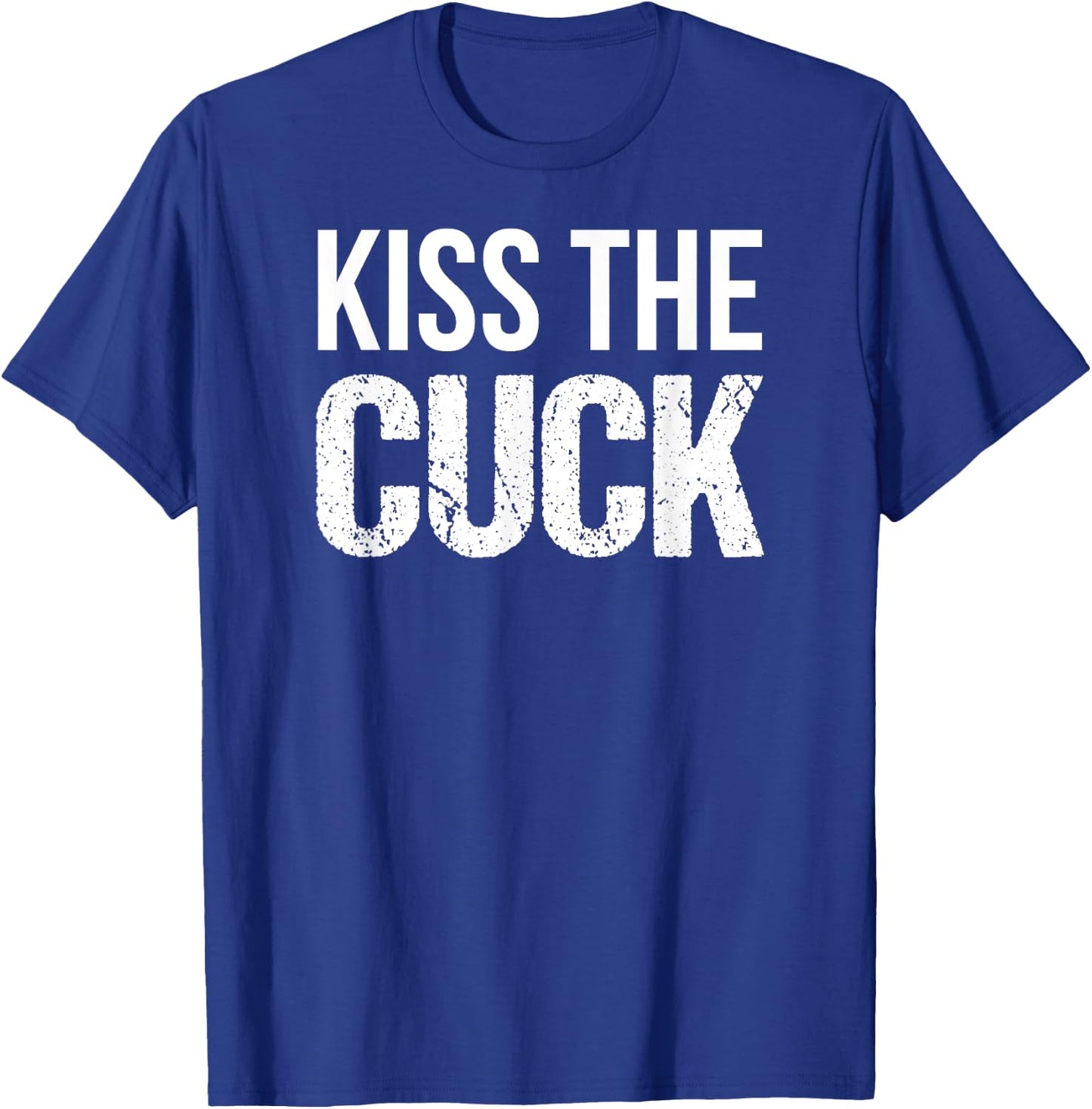 Kiss The Cuck Cuckold Shirt T-Shirt - T-Shirt | Royal