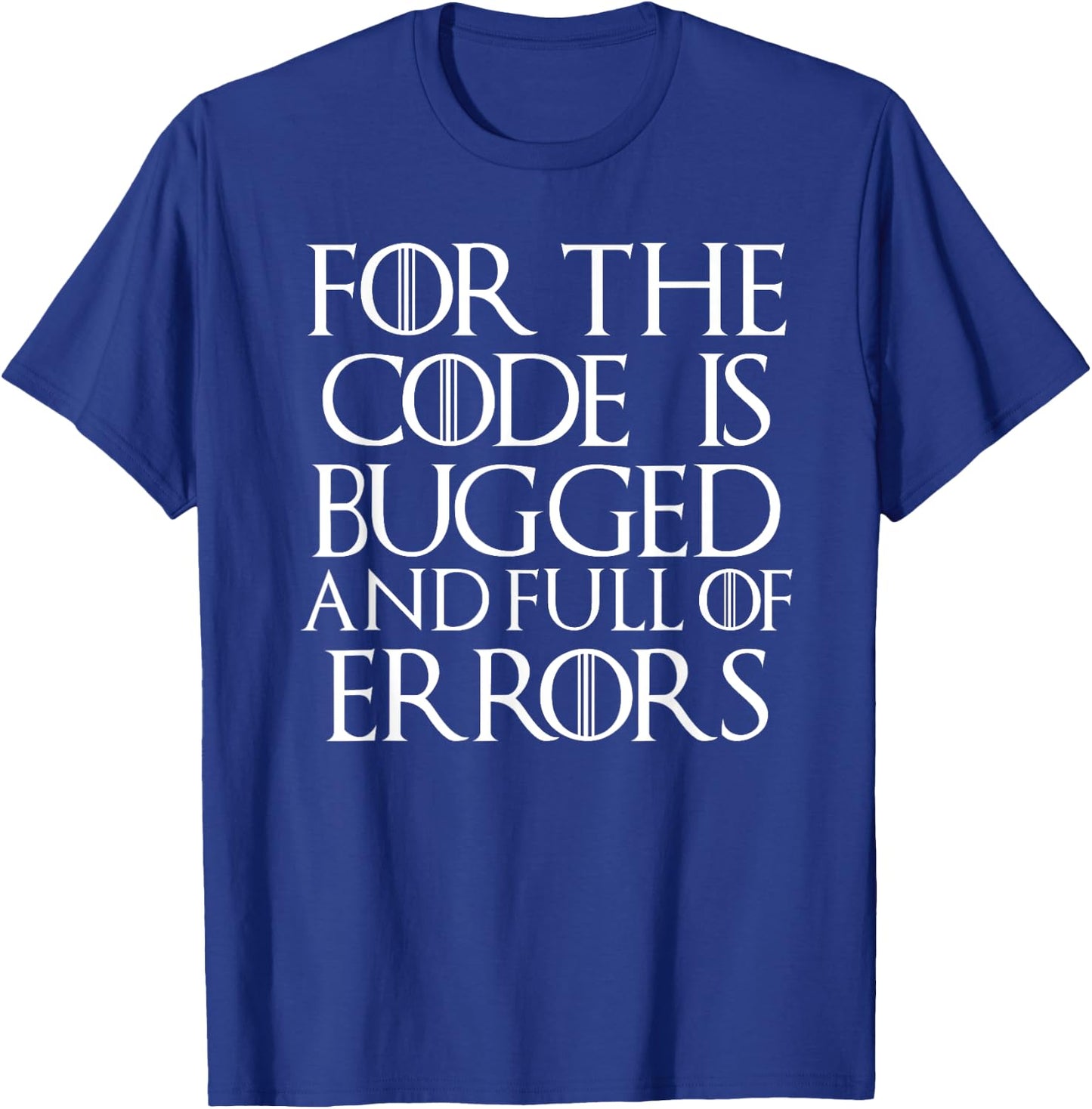 Cool For The Code Is Bugged And Full of Errors Funny T Shirt T-Shirt - T-Shirt | Royal