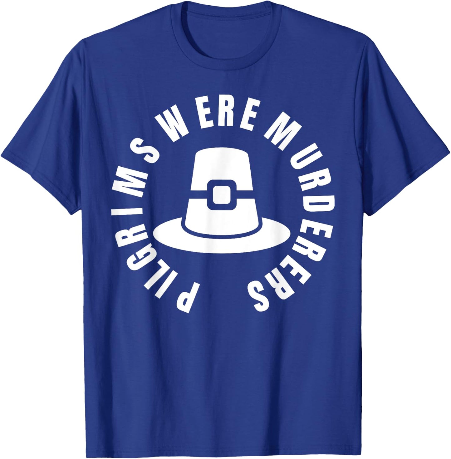 Pilgrims Were Murderers - protest social justice T-Shirt - T-Shirt | Royal