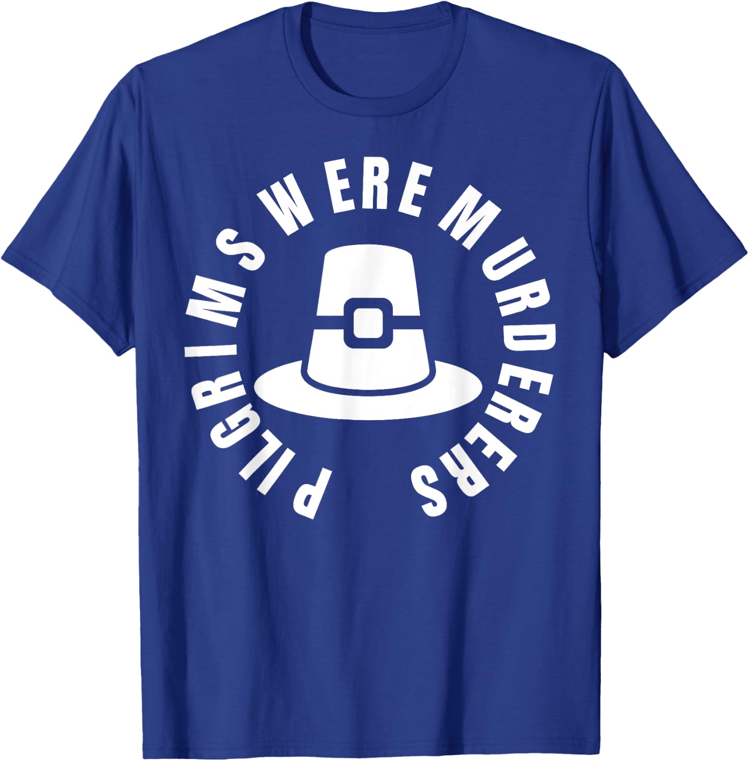Pilgrims Were Murderers - protest social justice T-Shirt - T-Shirt | Royal