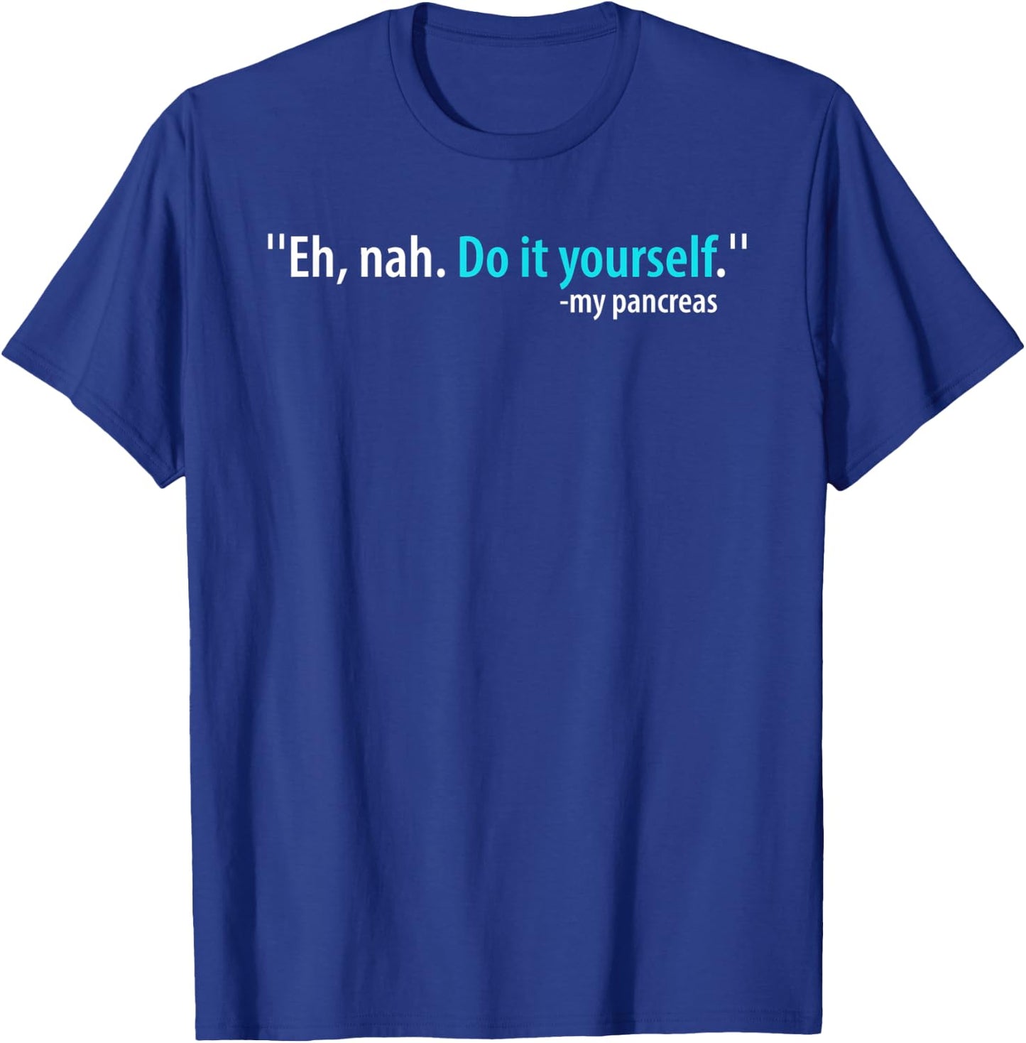 Eh, Nah. Do it yourself My Pancreas T-Shirt - T-Shirt | Royal