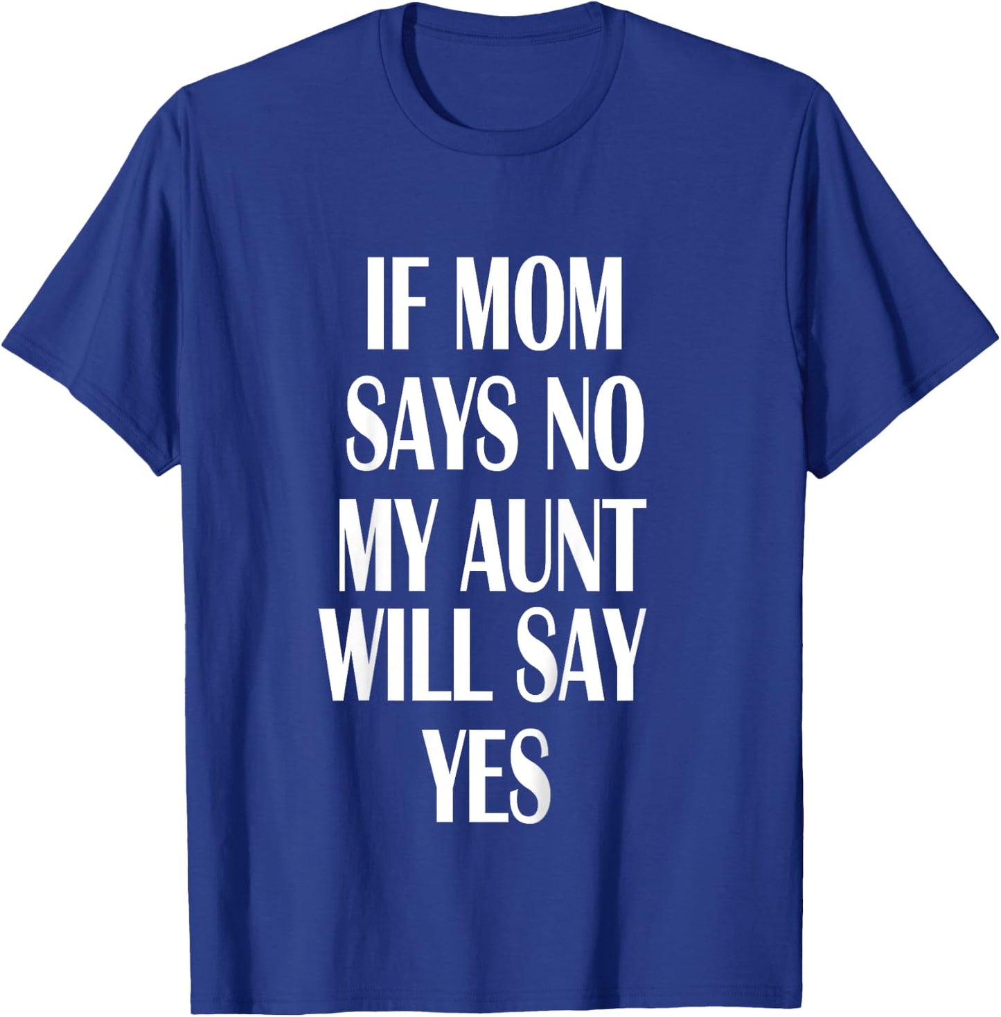 If Mom Says No My Aunt Will Say Yes Shirt For Kids Youths T-Shirt - T-Shirt | Royal