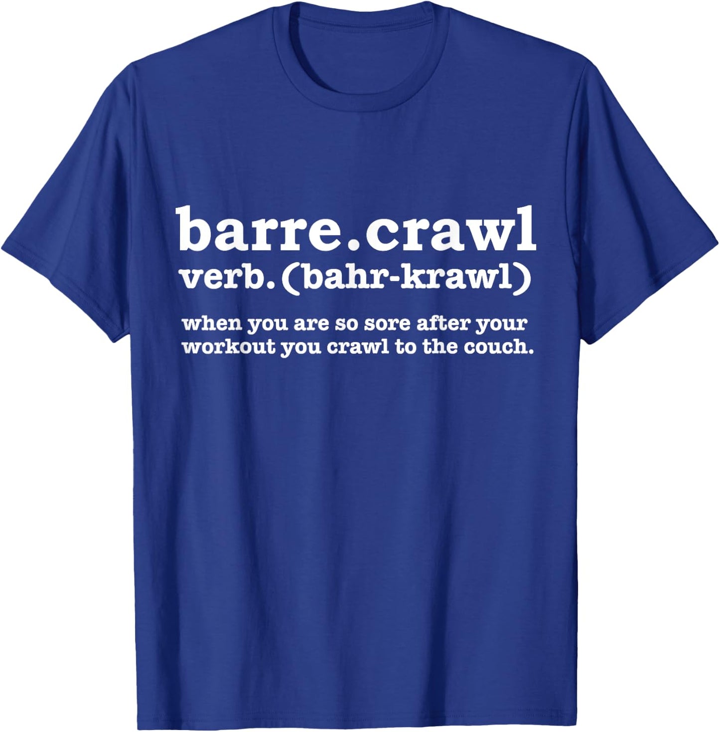 Barre Crawl Definition Funny Ballet Workout Ballerina Gift T-Shirt - T-Shirt | Royal