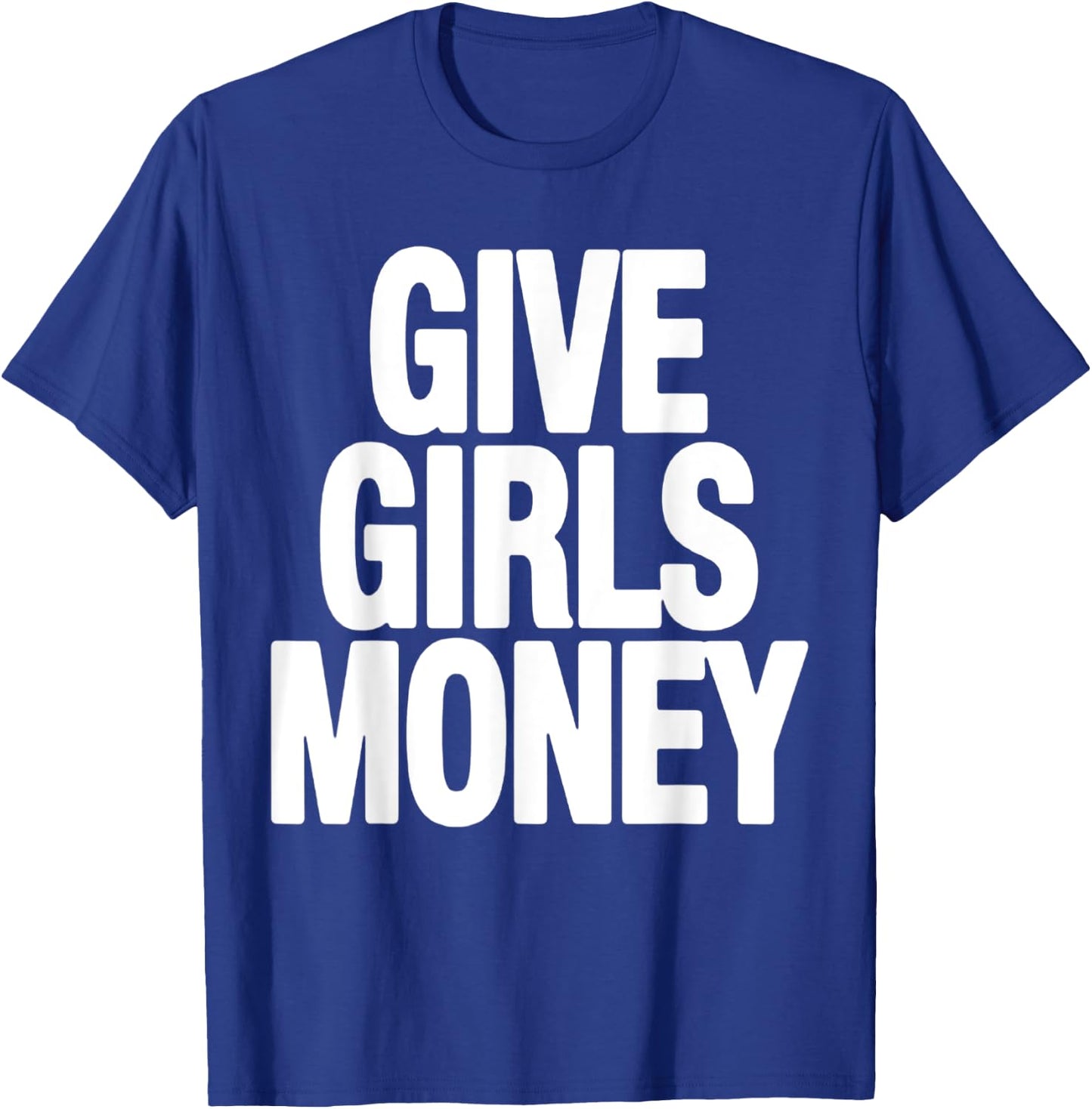 Give Girls Money T-Shirt - T-Shirt | Royal