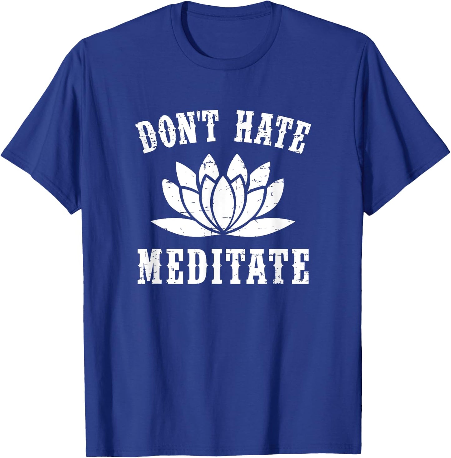 Don't Hate Meditate Gift- Funny Yoga Zen Spiritual T-Shirt - T-Shirt | Royal