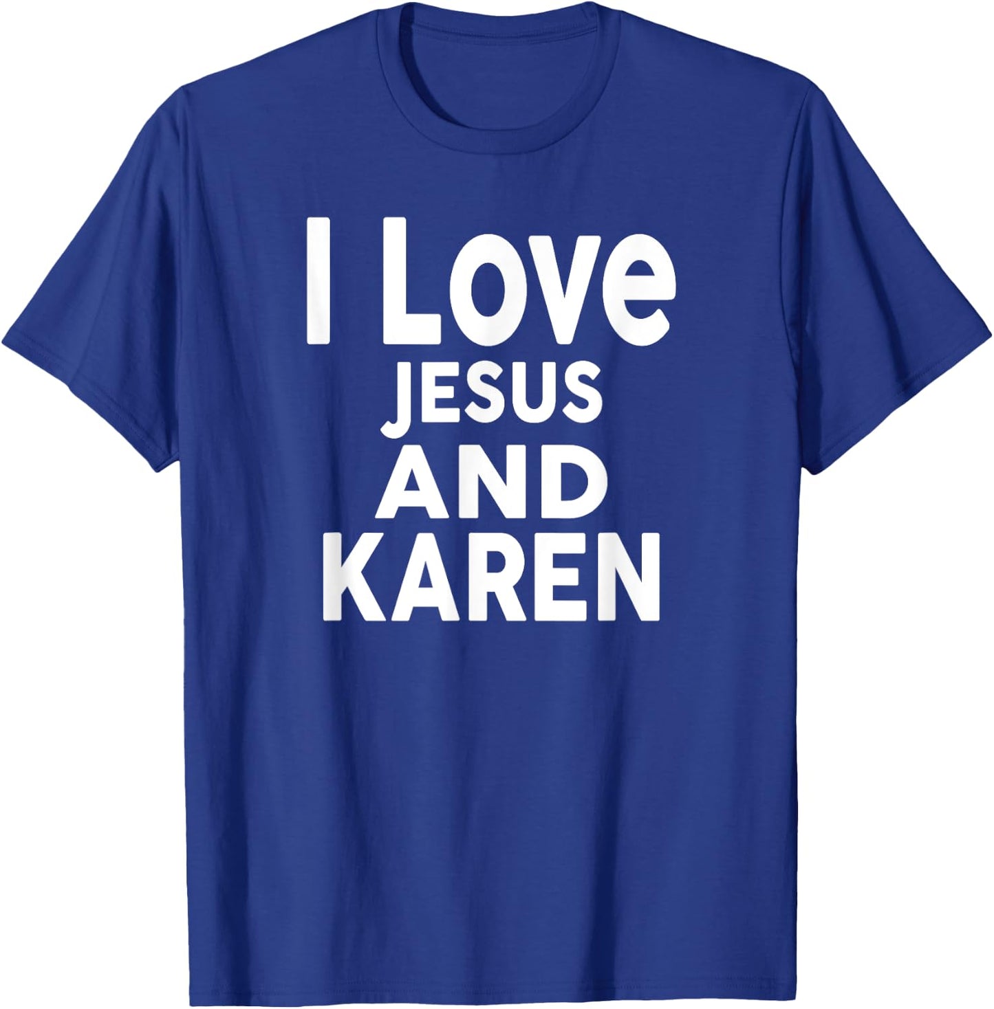 I Love Jesus and KAREN Name KAREN T-Shirt - T-Shirt | Royal