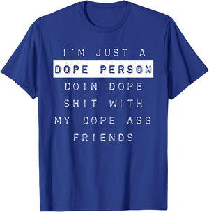 "I'm Just a Dope Person, Doin Dope Shit..." Dope Shirt T-Shirt - T-Shirt | Royal
