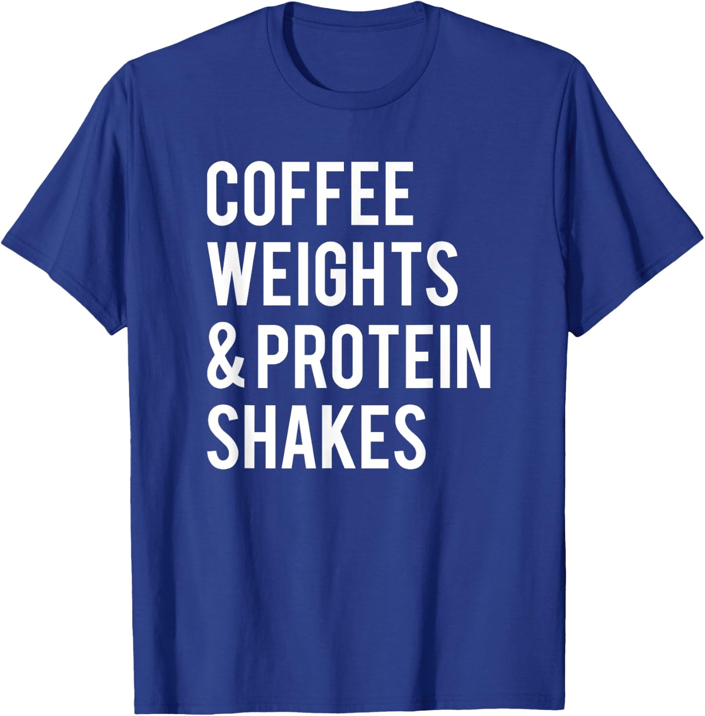 Coffee Weights Protein Shakes Funny Workout Gym Saying Gift T-Shirt - T-Shirt | Royal
