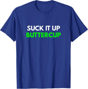 Suck It Up Buttercup - Girl Humor T-Shirt - T-Shirt | Royal