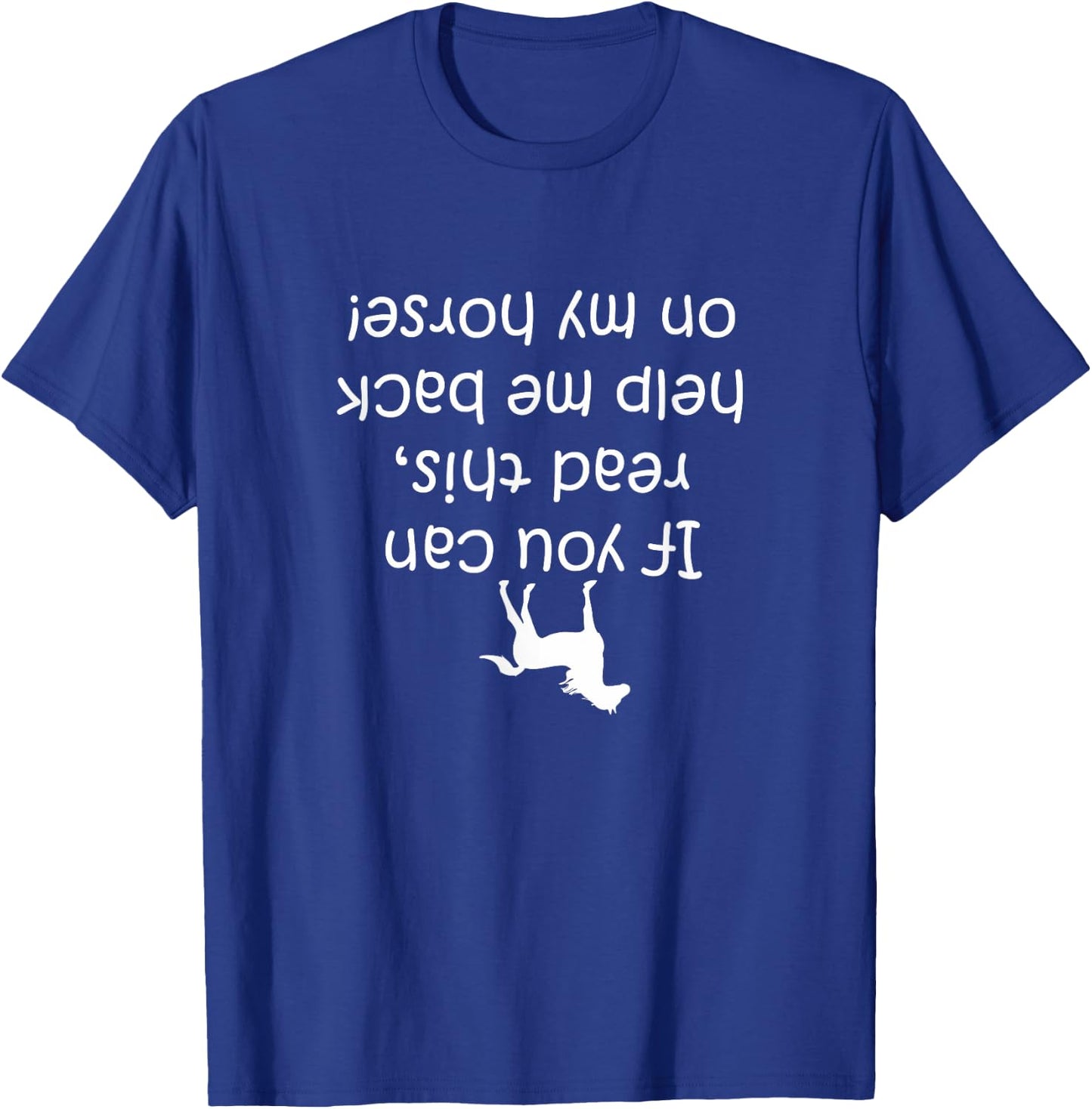 If You Can Read This, Put Me Back On My Horse! | Horse Shirt T-Shirt - T-Shirt | Royal
