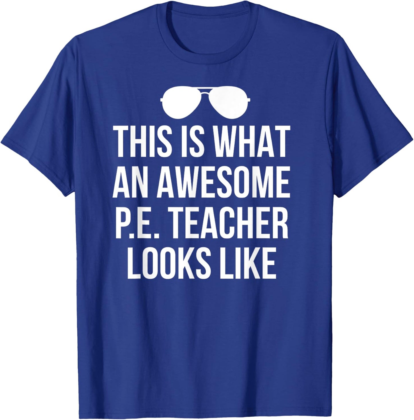 Funny PE Teacher Sunglasses What Awesome Looks Like T-Shirt - T-Shirt | Royal