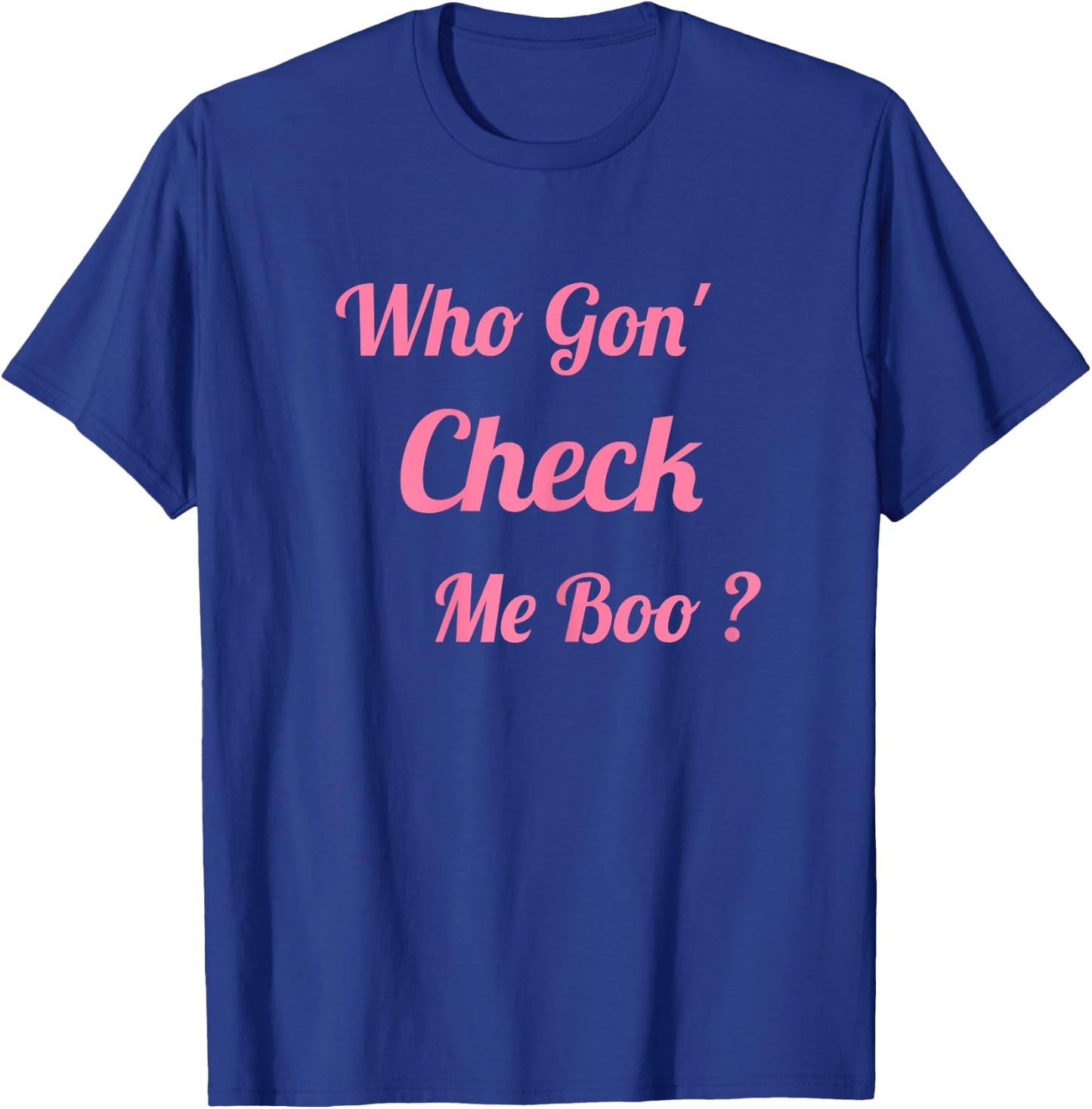 Who Gon' Check Me Boo T-Shirt - T-Shirt | Royal