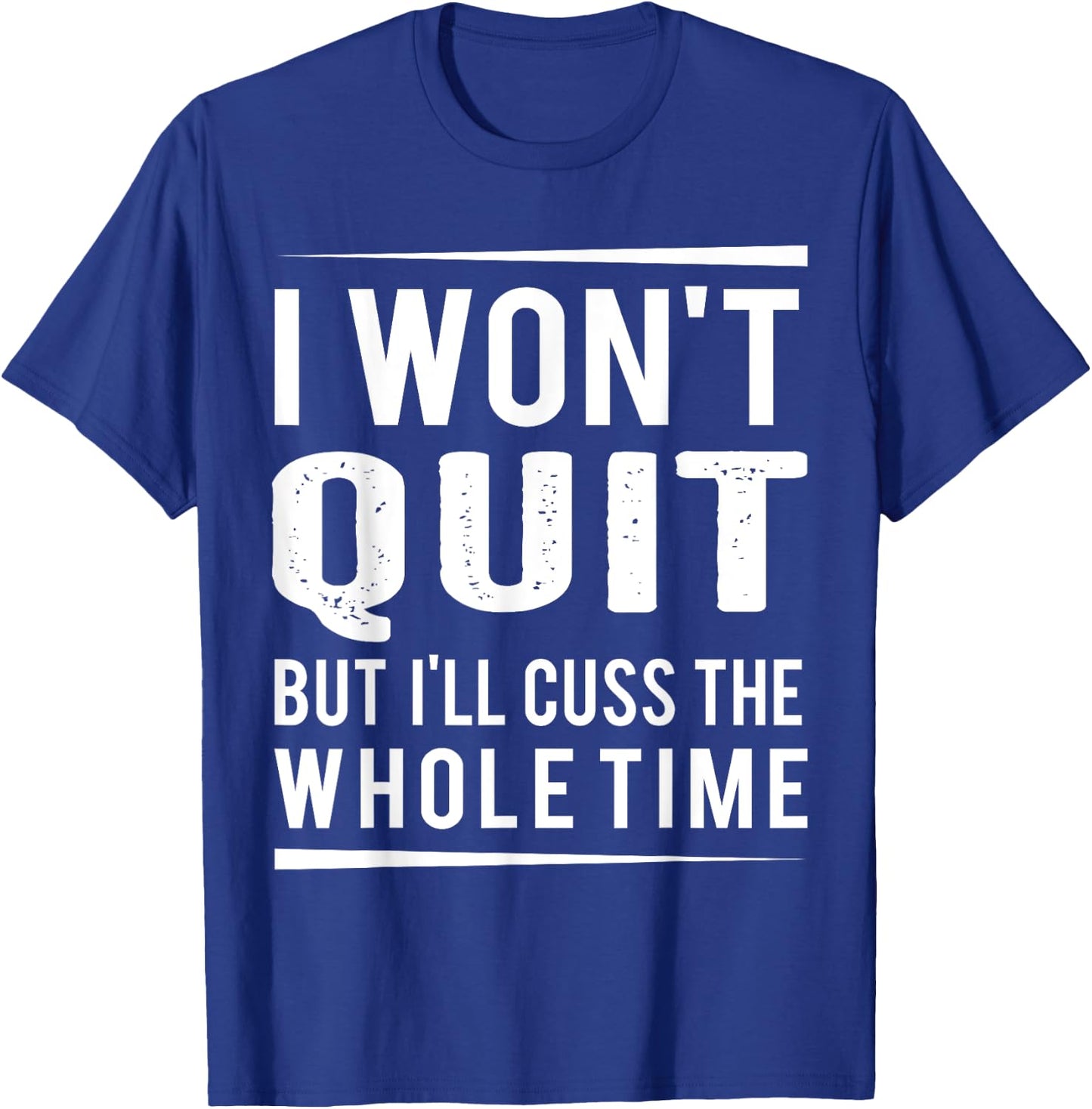 I Won't Quit but I'll Cuss the Whole Time, exercise gym T-Shirt - T-Shirt | Royal