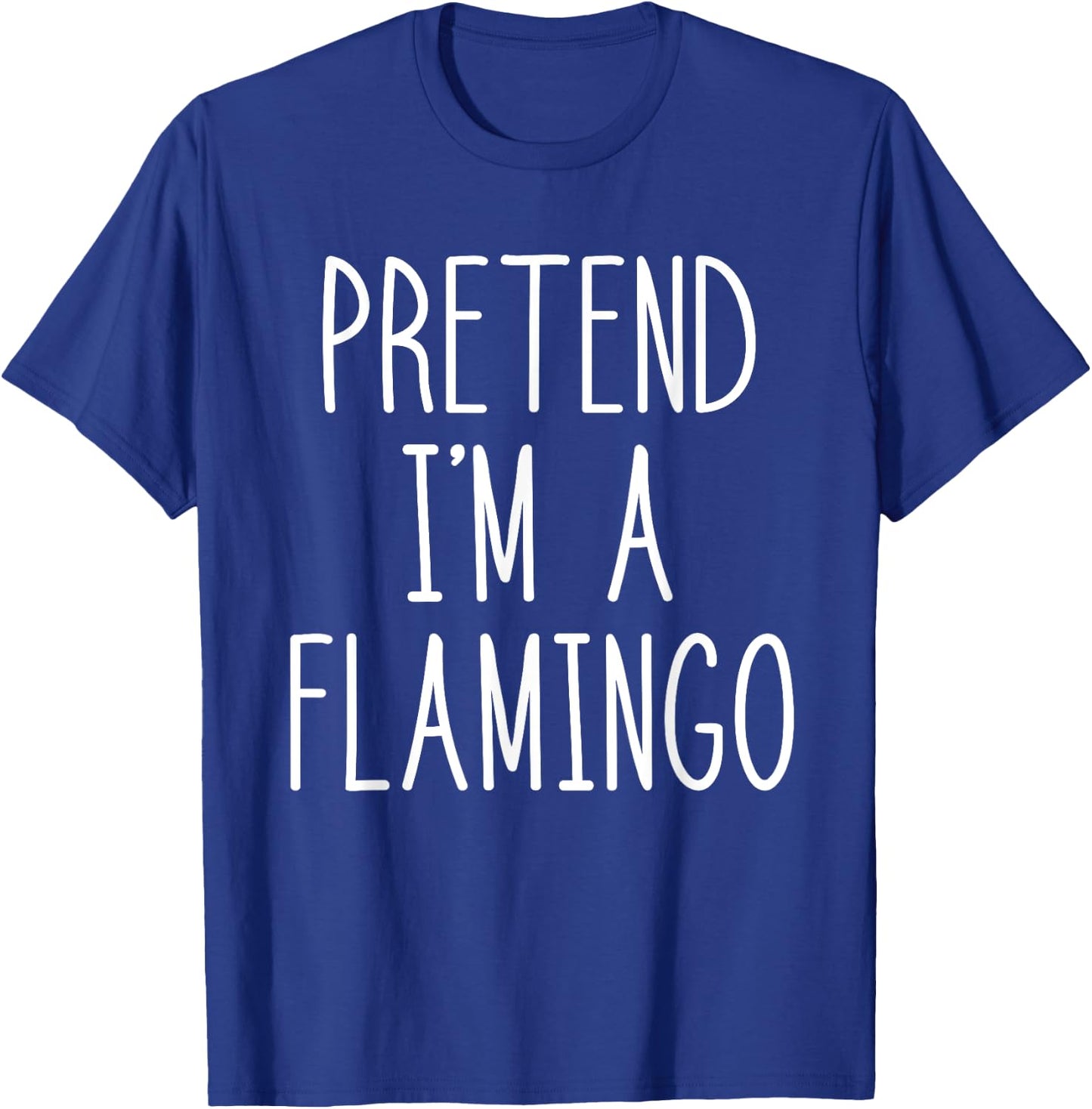 Flamingo Halloween Costume Pretend I'm a Flamingo Pink T-Shirt - T-Shirt | Royal