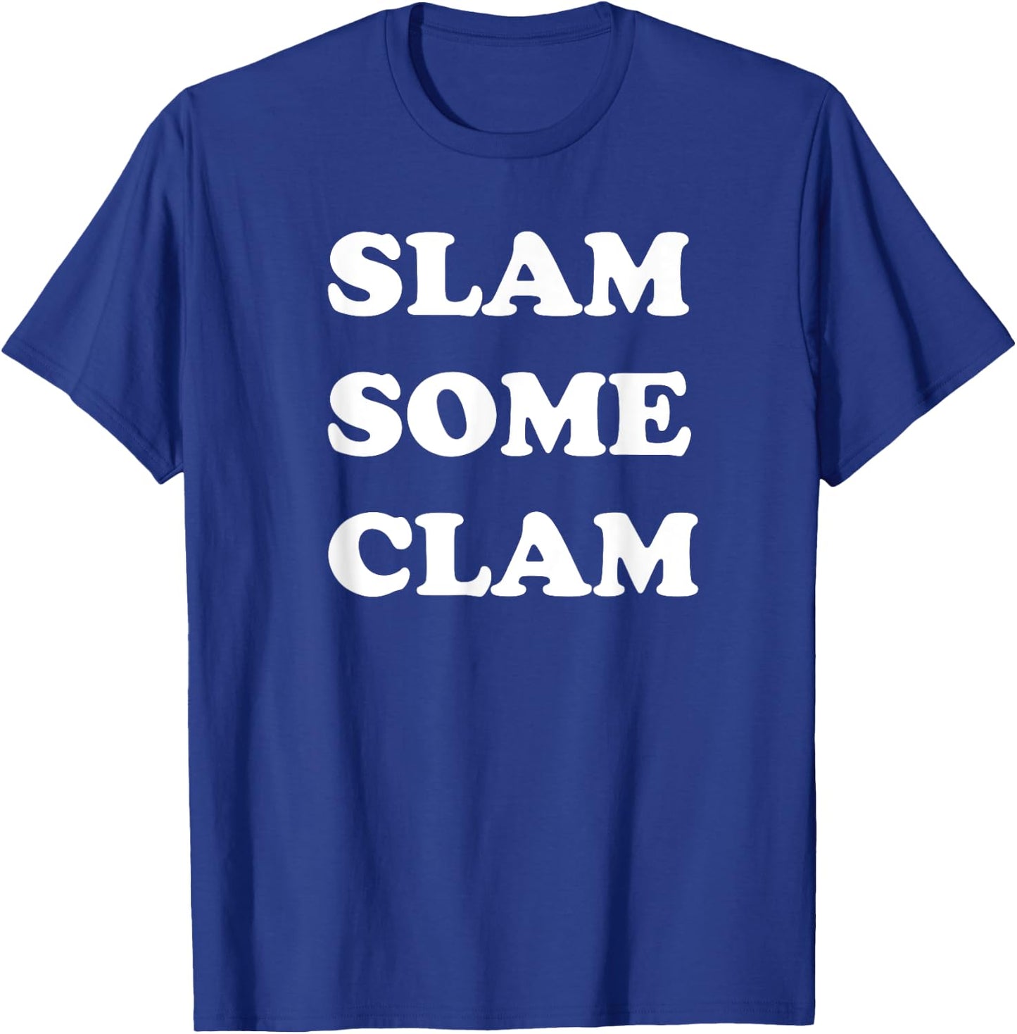 Slam Some Clam for Sailors and Party Persons T-Shirt - T-Shirt | Royal