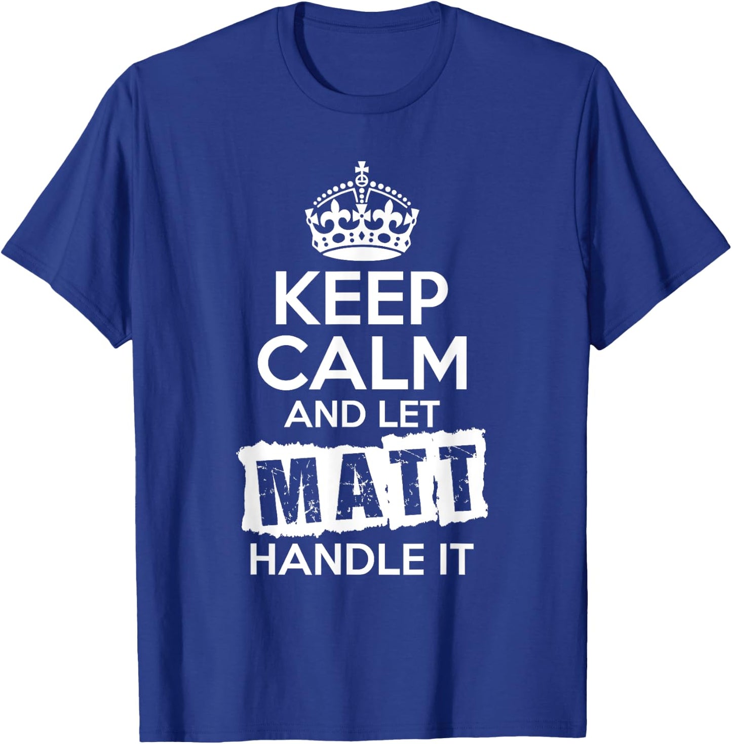 Matt Keep Calm and Let Matt Handle It T-Shirt - T-Shirt | Royal