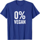 0% Vegan Zero Percent Vegetarian Proud Carnivore Meat Eater T-Shirt - T-Shirt | Royal