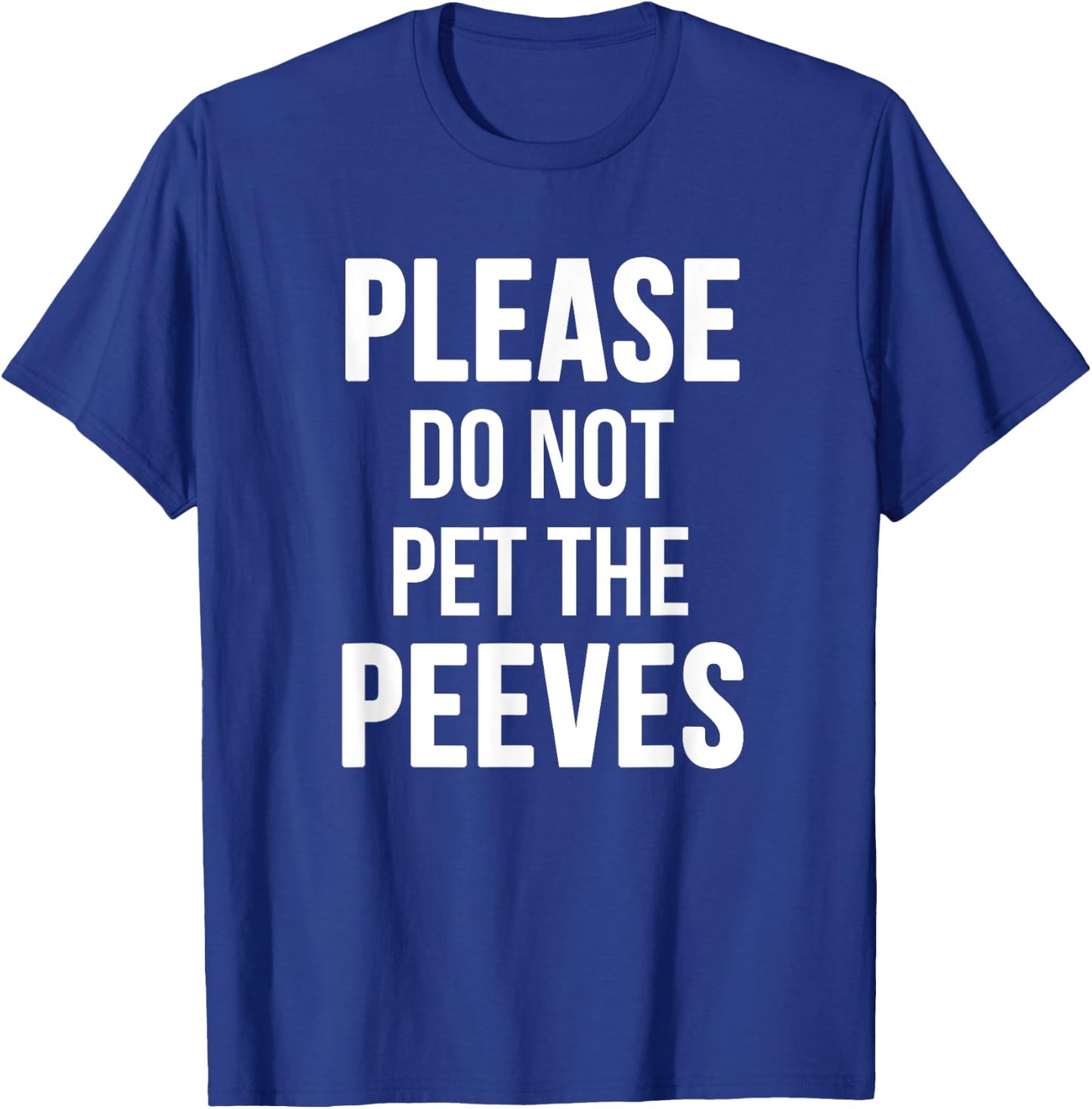 Please Do Not Pet The Peeves Shirt - Funny Pet Peeves Shirt T-Shirt - T-Shirt | Royal