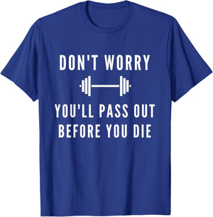 Don't Worry You'll Pass Out Before You Die Fitness T-Shirt - T-Shirt | Royal