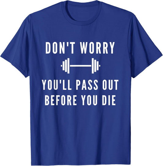 Don't Worry You'll Pass Out Before You Die Fitness T-Shirt - T-Shirt | Royal