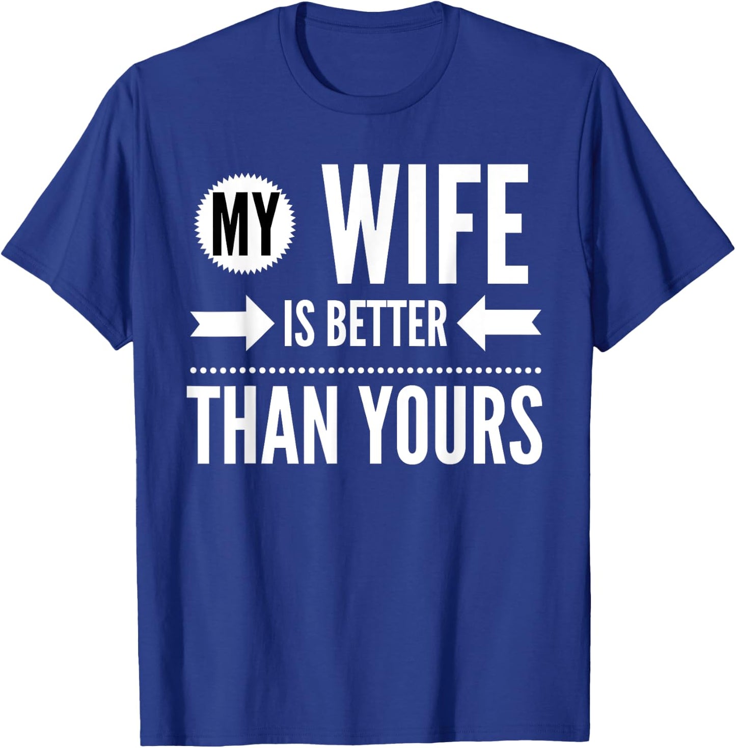 My Wife Is Better Than Yours - Best Wife Ever T-Shirt - T-Shirt | Royal