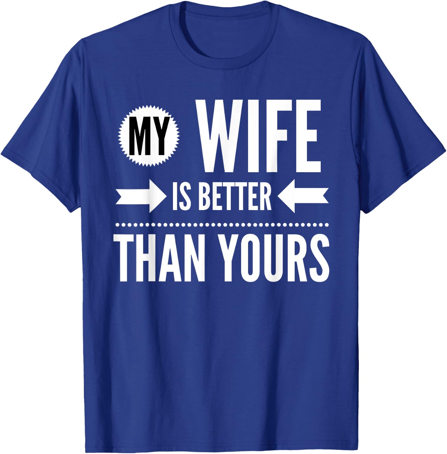 My Wife Is Better Than Yours - Best Wife Ever T-Shirt - T-Shirt | Royal
