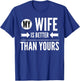 My Wife Is Better Than Yours - Best Wife Ever T-Shirt - T-Shirt | Royal