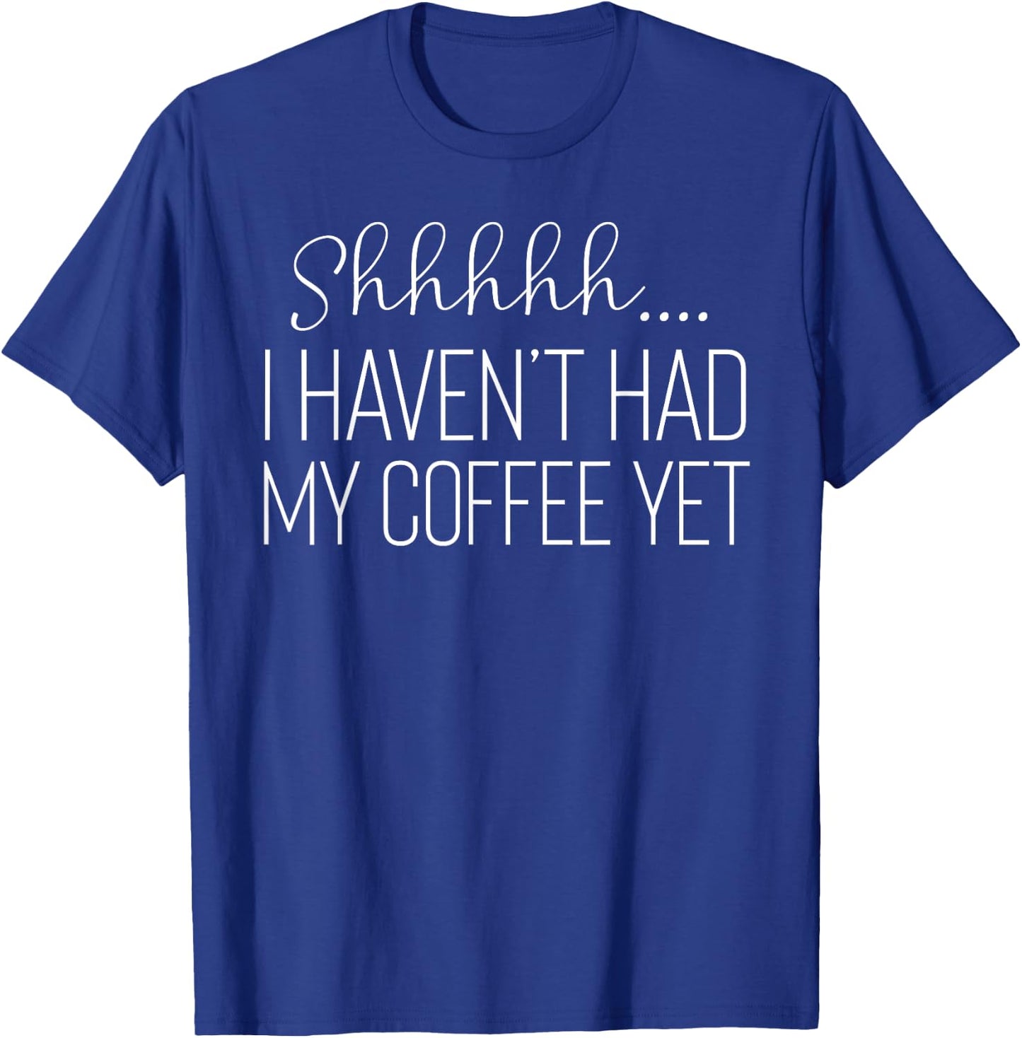 Funny Shhhh...I Haven't Had My Coffee Yet Gift T-Shirt - T-Shirt | Royal