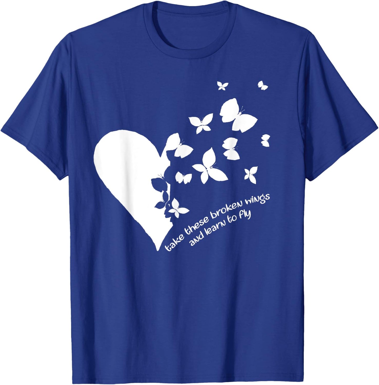 Butterfly Heart Take These Broken Wings And Learn To Fly T-Shirt - T-Shirt | Royal