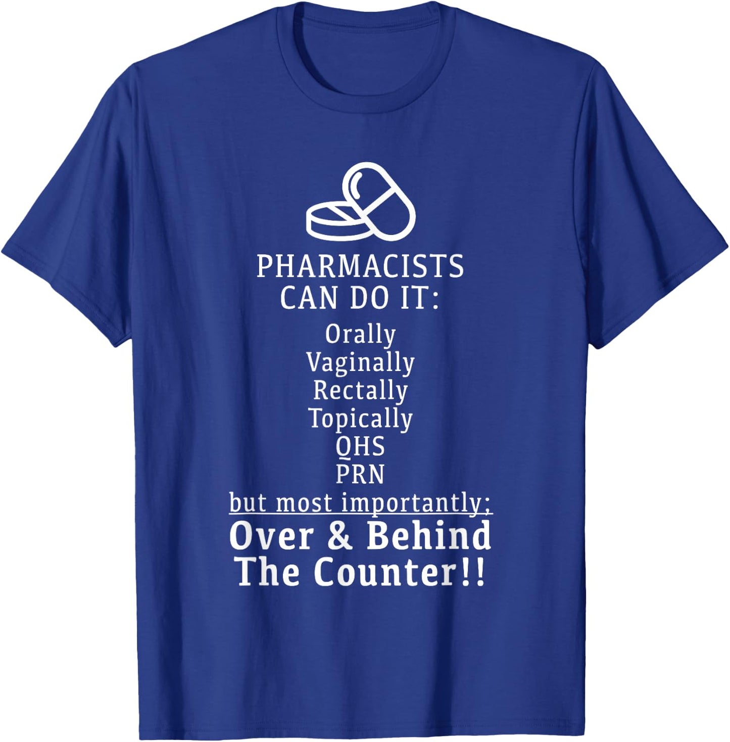 Pharmacists Can Do It Orally, Rectally - Funny T Shirt T-Shirt - T-Shirt | Royal