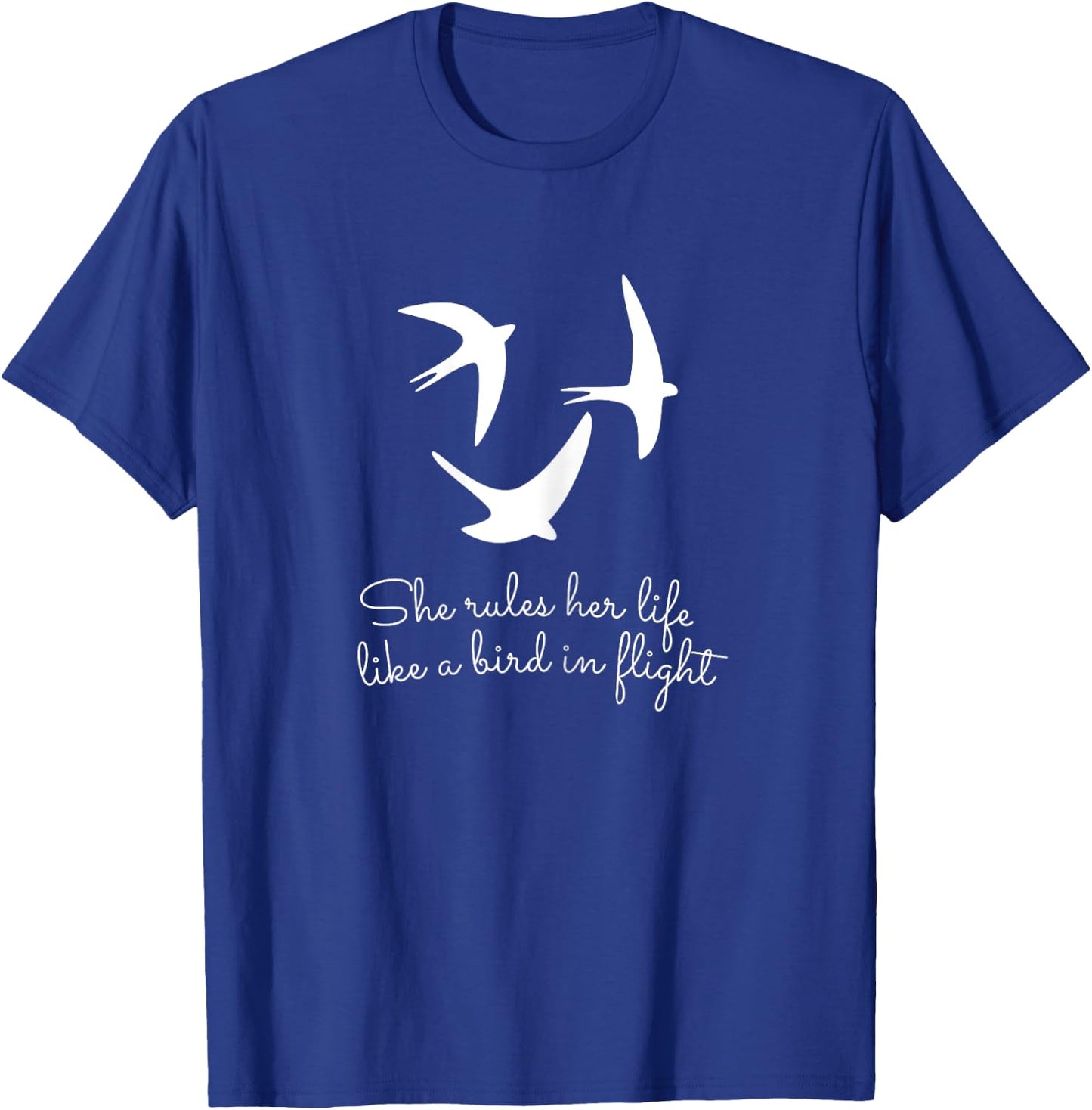 She Rules Her Life Like a Bird In Flight T-Shirt - T-Shirt | Royal