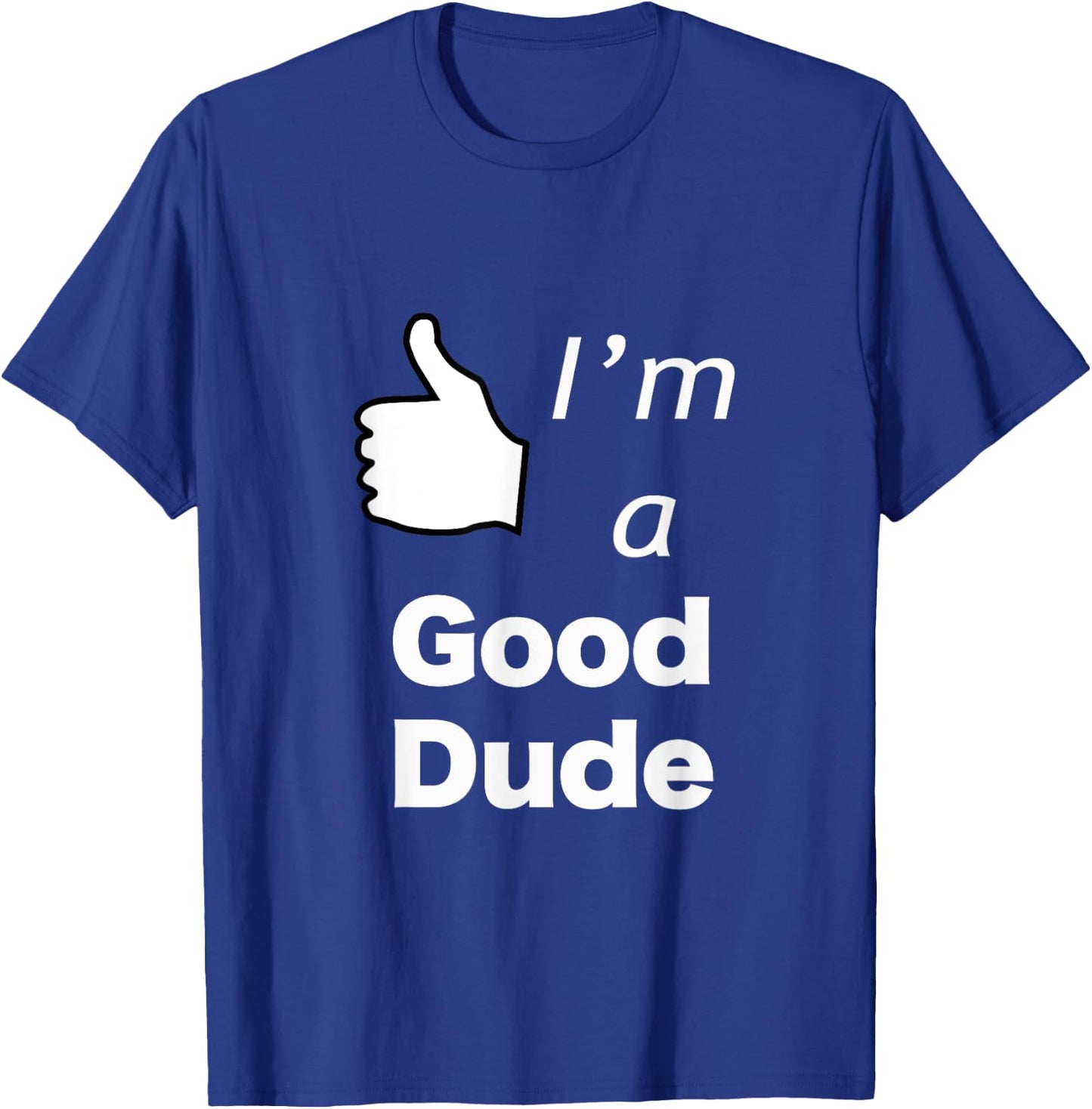 I'm a Good Dude Nice Guy T-Shirt - T-Shirt | Royal