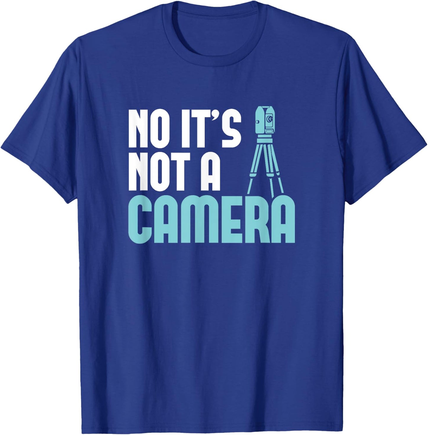 Land Surveyor Shirt No it's not a Camera Land Surveying T-Shirt - T-Shirt | Royal