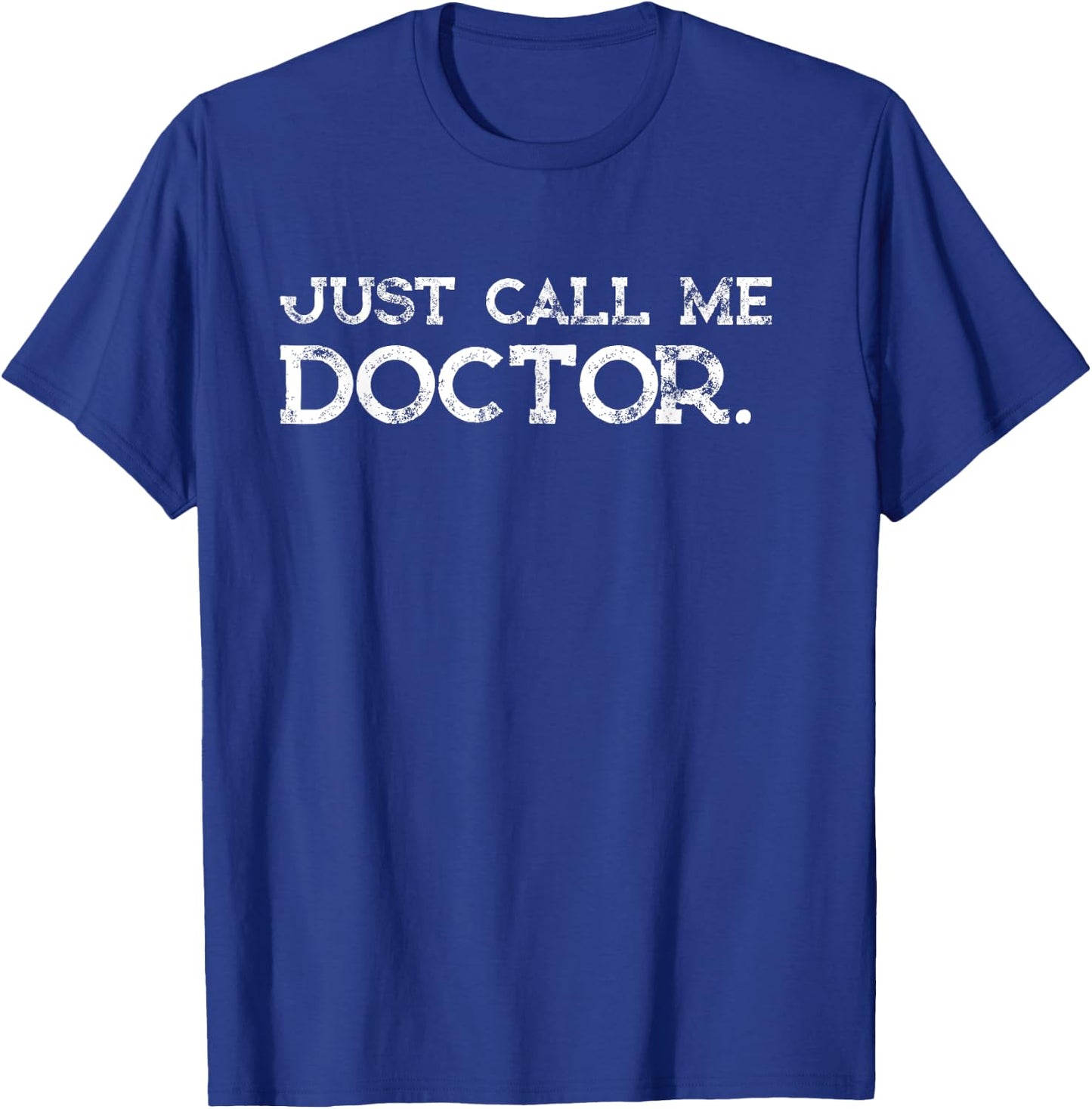 Doctor MD Gifts Just call me Doctor Funny Shirt T-Shirt - T-Shirt | Royal