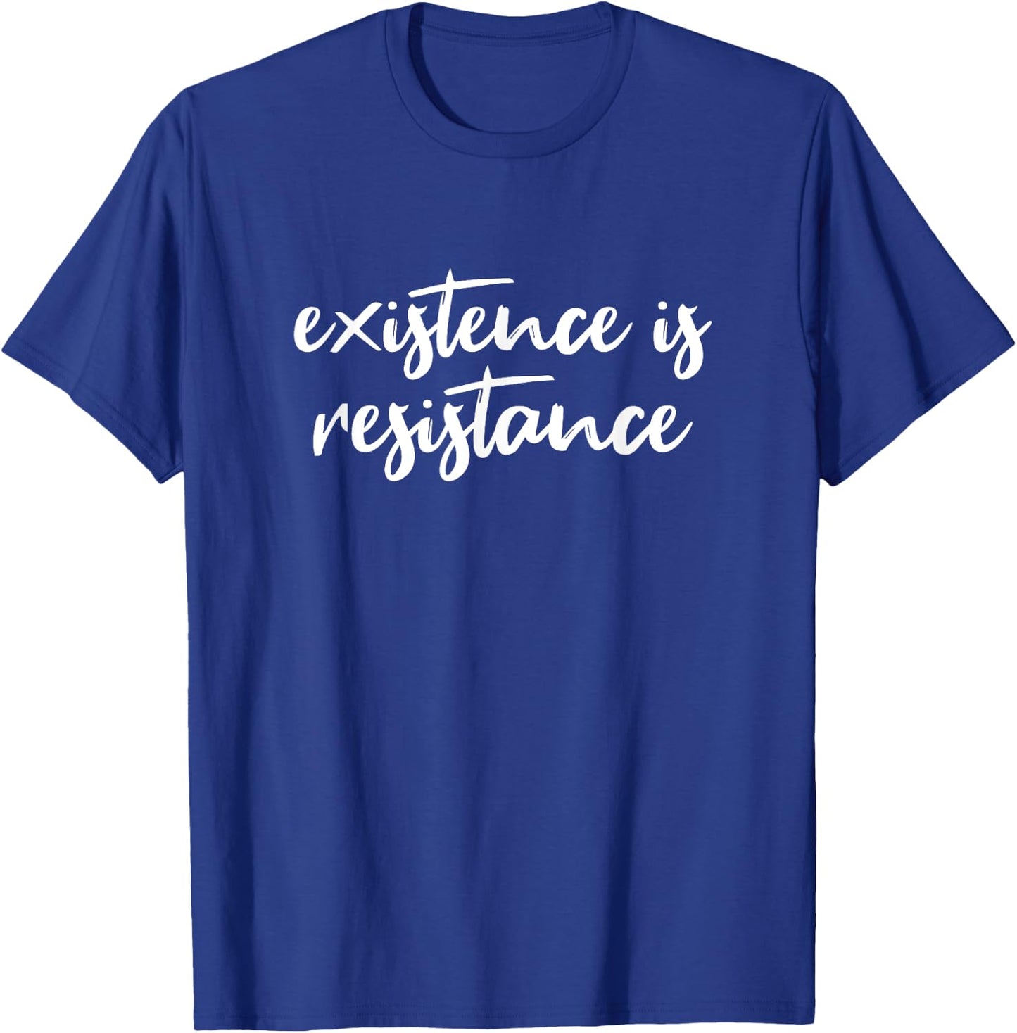 Existence Is Resistance T-Shirt - T-Shirt | Royal