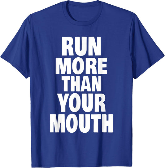 Run More Than Your Mouth Shirt - Funny Running Shirts T-Shirt - T-Shirt | Royal