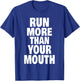 Run More Than Your Mouth Shirt - Funny Running Shirts T-Shirt - T-Shirt | Royal