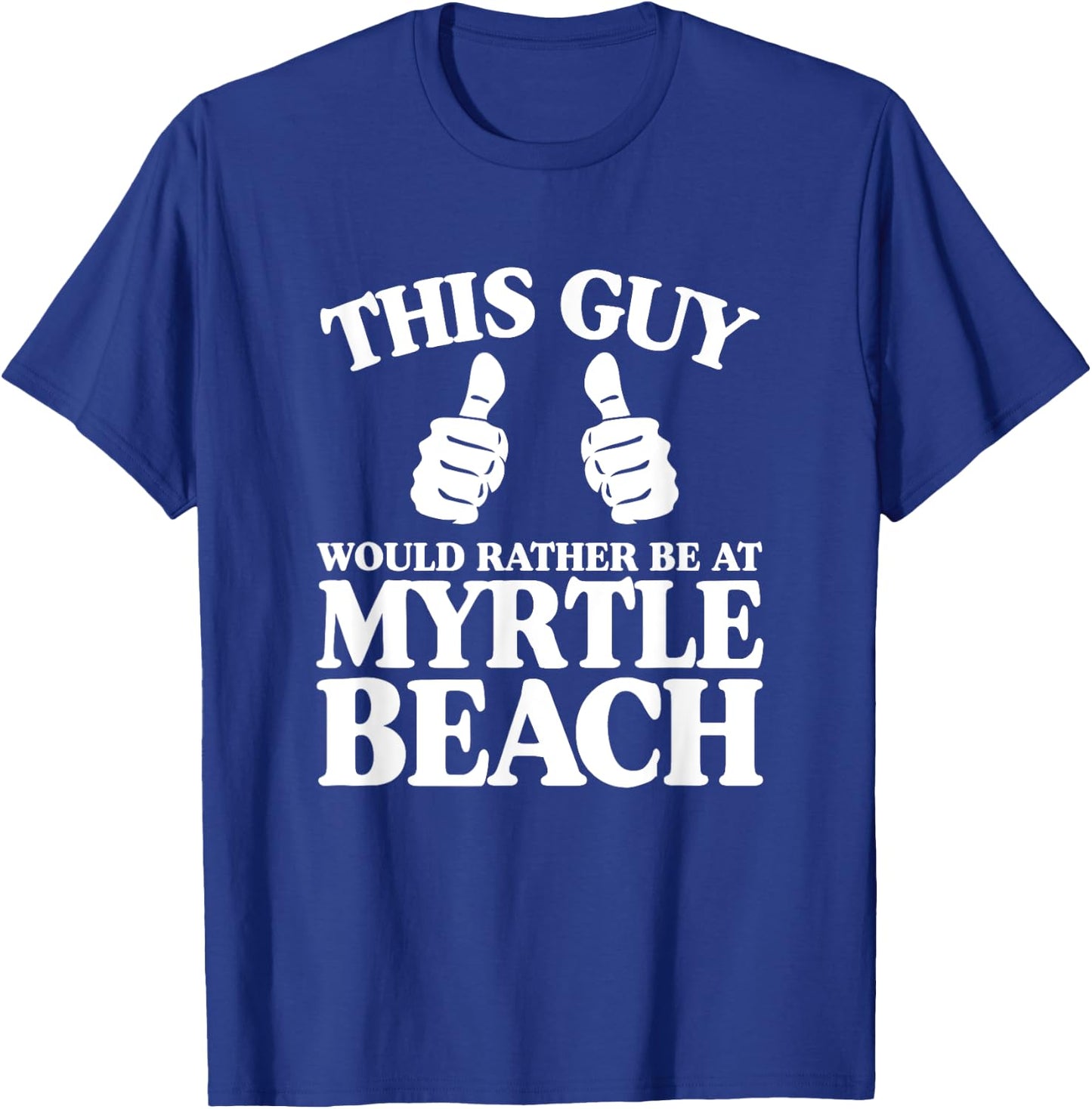 This Guy Would Rather Be At Myrtle Beach South Carolina SC T-Shirt - T-Shirt | Royal