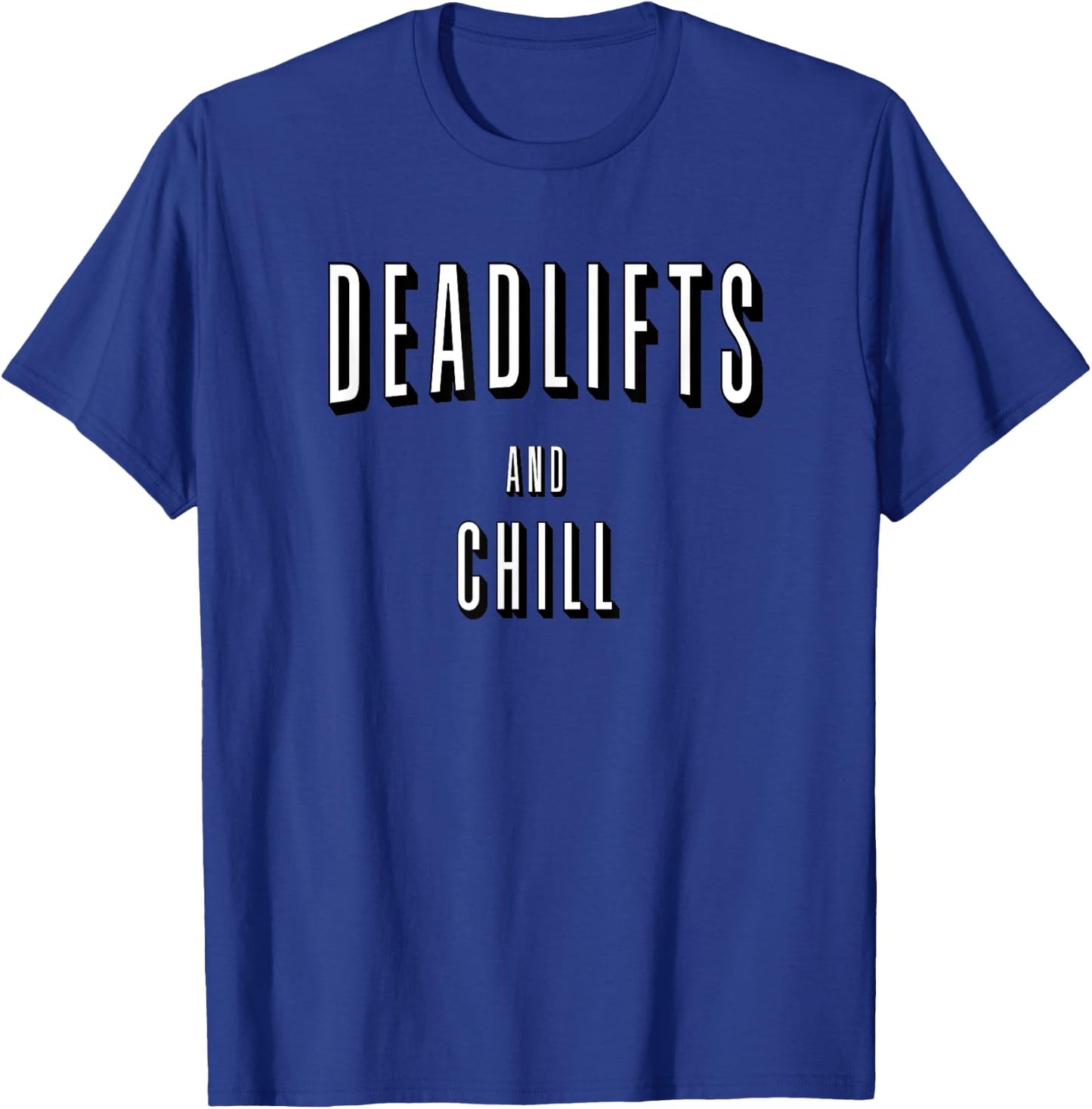 Deadlifts and Chill Shirt - Funny Gym , Deadlift T-Shirt - T-Shirt | Royal