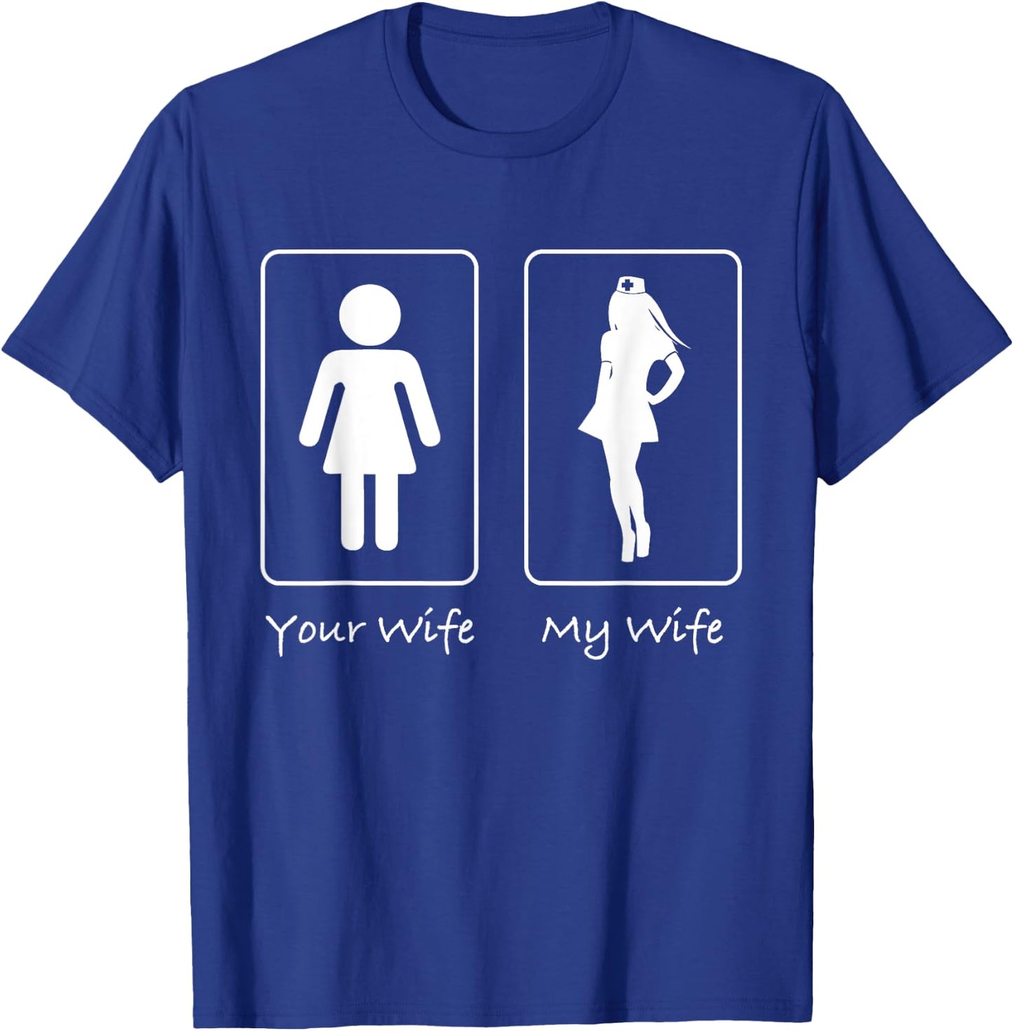 Your Wife My Wife Nurse Funny T Shirt Professional Hospital T-Shirt - T-Shirt | Royal