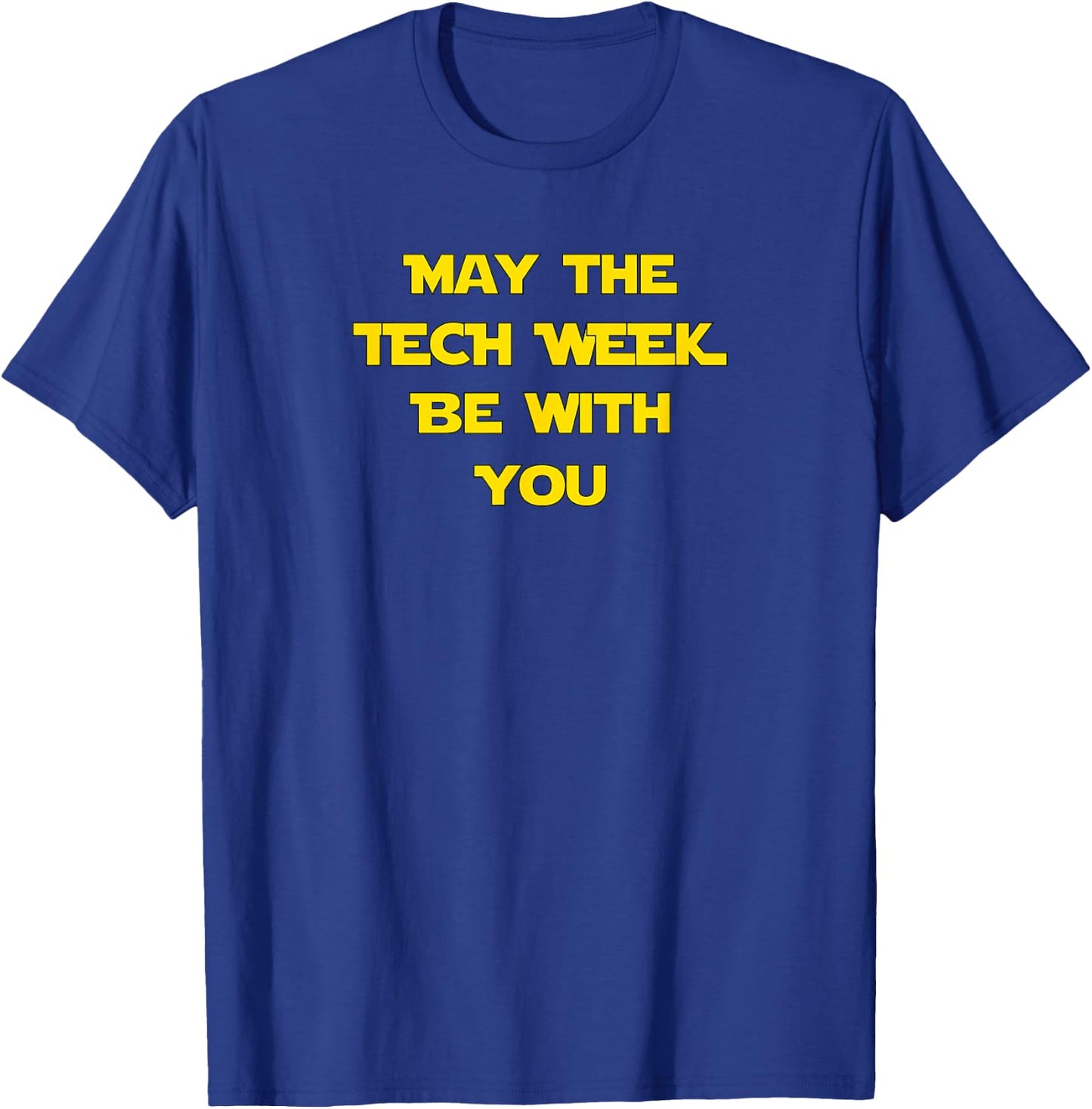 May The Tech Week Be With You Shirt | Theatre Gift T-Shirt - T-Shirt | Royal