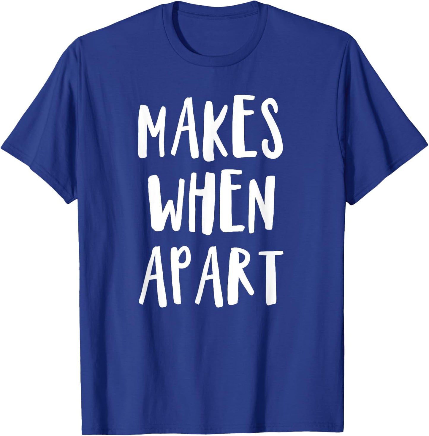Nothing makes sense when we're apart shirts for best friends T-Shirt - T-Shirt | Royal