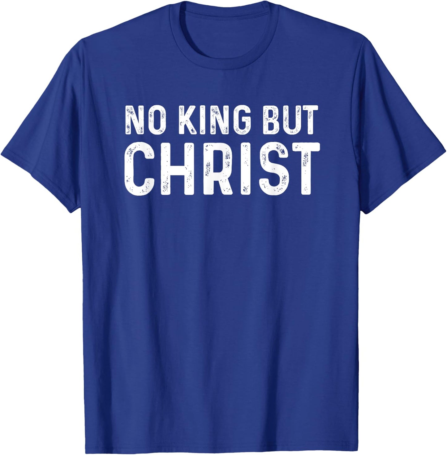 No King But Christ Christianity scripture Jesus gospel God T-Shirt - T-Shirt | Royal
