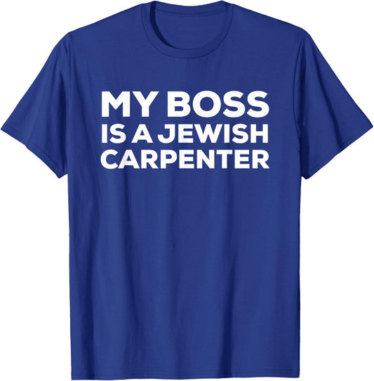 My Boss Is a Jewish Carpenter Funny T-Shirt - T-Shirt | Royal