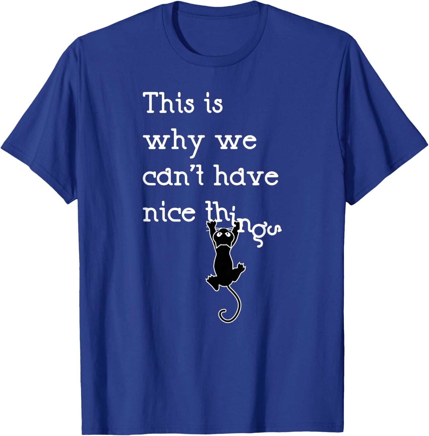 This Is Why We Can't Have Nice Things Cute Cat Lover T-Shirt - T-Shirt | Royal
