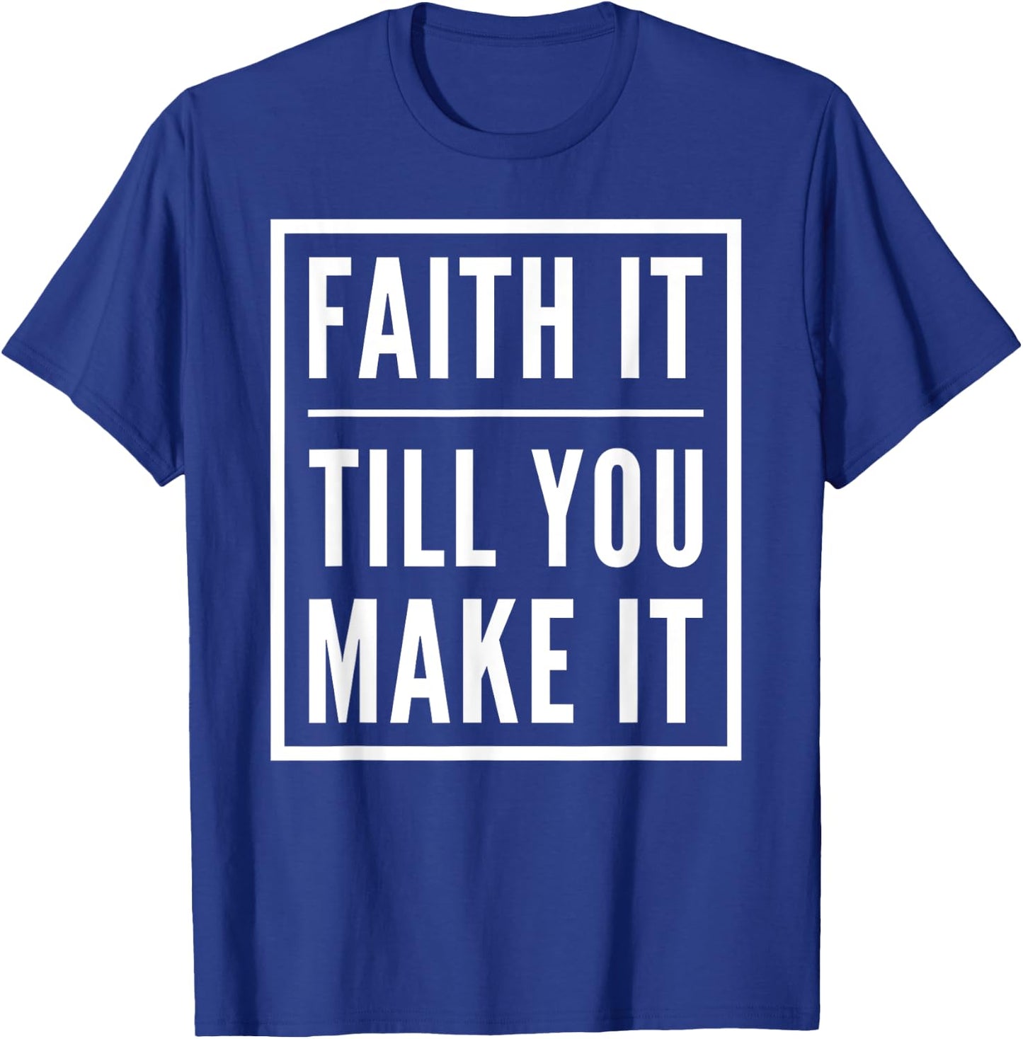 Faith It Till You Make It Shirt Christian Statement T-Shirt - T-Shirt | Royal