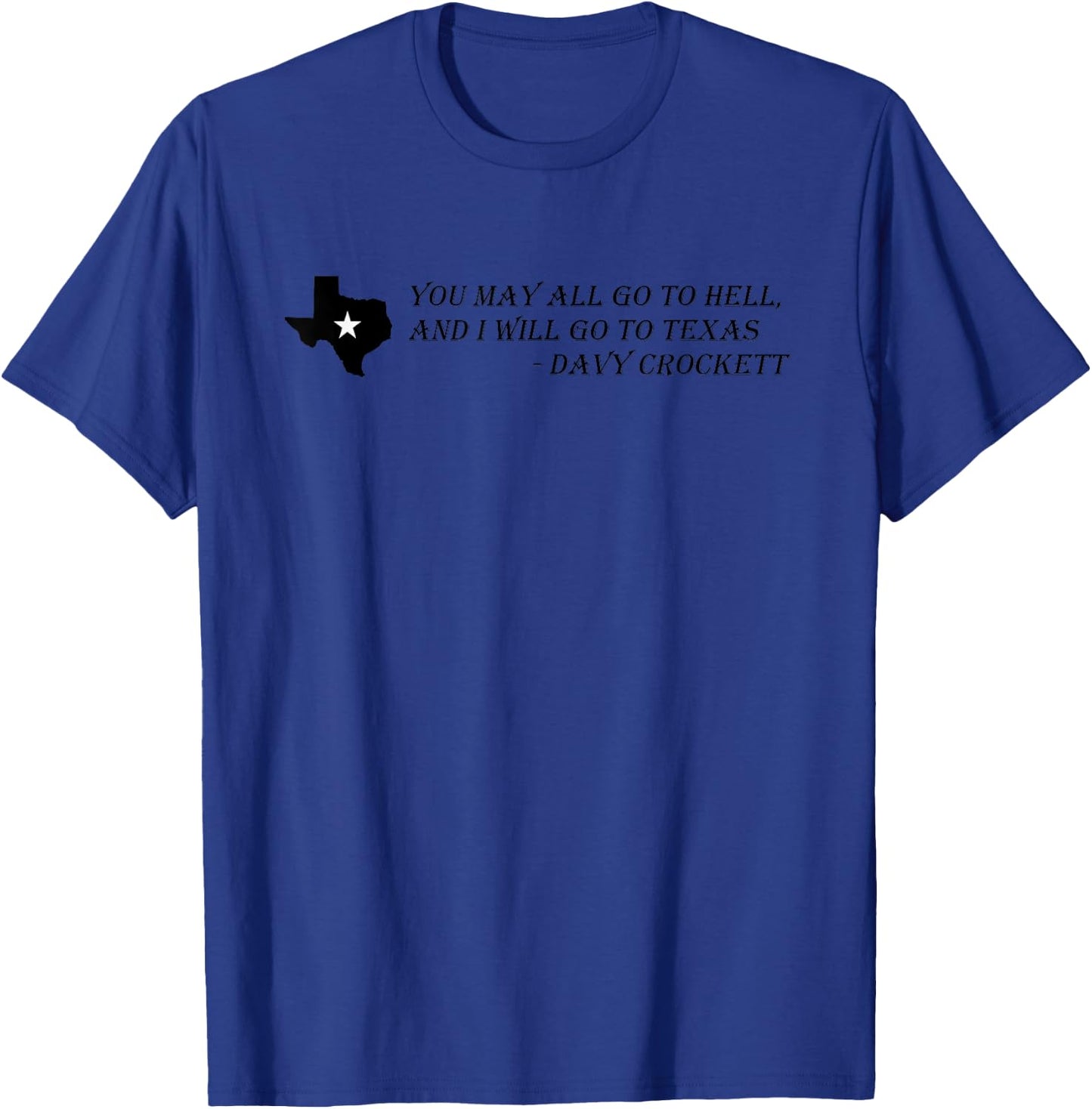 Davy Crockett- You may all go to hell and I will go to Texas T-Shirt - T-Shirt | Royal