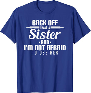 Back Off I Have A Sister And I'm Not Afraid To Use Her T-Shirt - T-Shirt | Royal